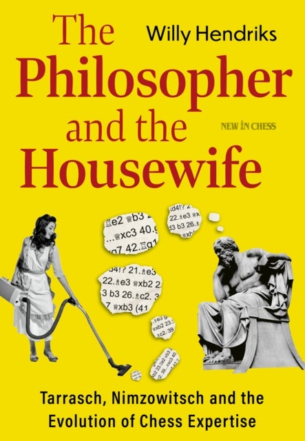 The Philosopher and the Housewife - Tarrasch, Nimzowitsch and the Evolution of Chess