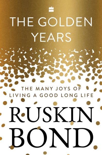 Golden Years - The Many Joys of Living a Good Long Life