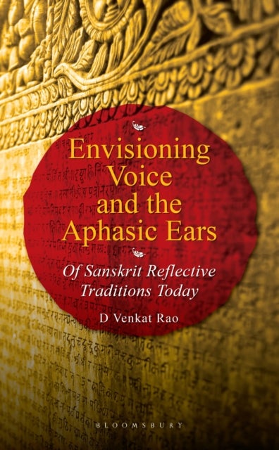 Envisioning Voice and the Aphasic Ears - Of Sanskrit Reflective Traditions Today