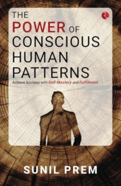 Power of Conscious Human Patterns - Achieve Success with Self-Mastery and Fulfilment