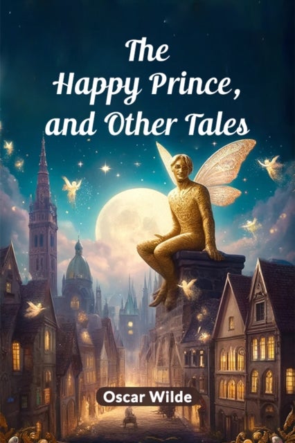 The Happy Prince, And Other Tales