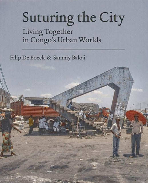 Suturing the City - Living Together in Congo's Urban Worlds