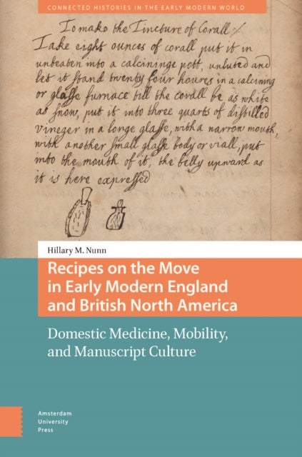 Recipes on the Move in Early Modern England and British North America - Domestic Medicine, Mobility, and Manuscript Culture