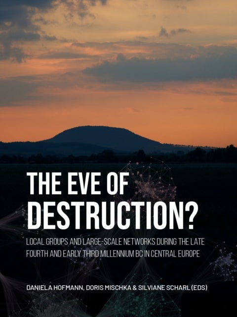 The eve of destruction? - Local groups and large-scale networks during the late fourth and early third millennium BC in central Europe