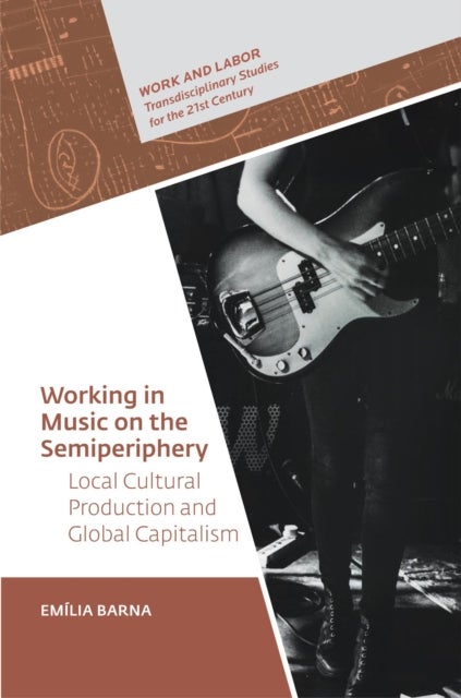 Working in Music on the Semiperiphery - Local Cultural Production and Global Capitalism