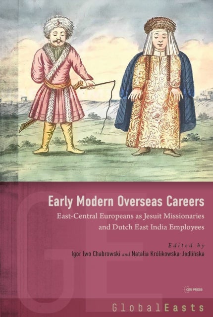 Early Modern Overseas Careers - East-Central Europeans as Jesuit Missionaries and Dutch East India Employees