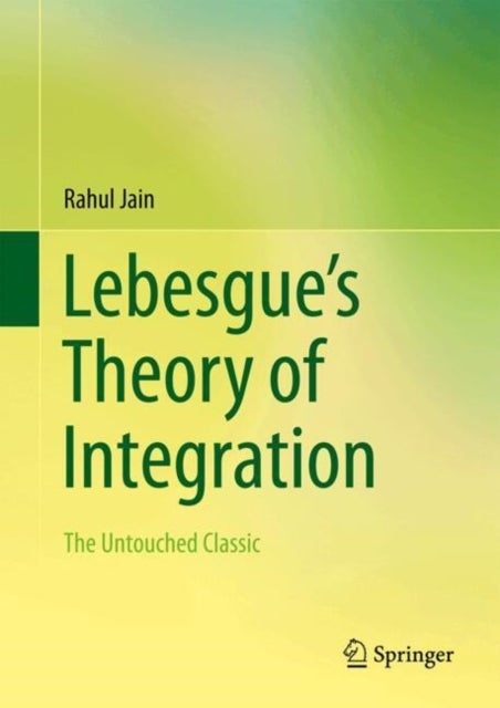 Leçons Sur L''intégration Et La Recherche Des Fonctions Primitives, Professées Au Collège De France Par Henri Lebesgue - The Untouched Classic