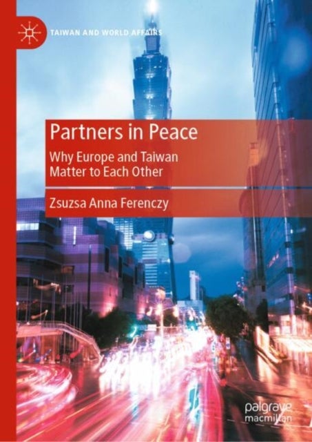 Partners in Peace - Why Europe and Taiwan Matter to Each Other
