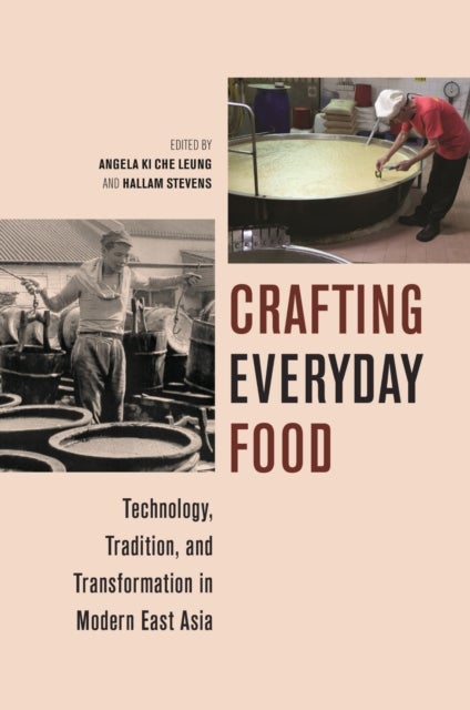 Crafting Everyday Food - Technology, Tradition, and Transformation in Modern East Asia
