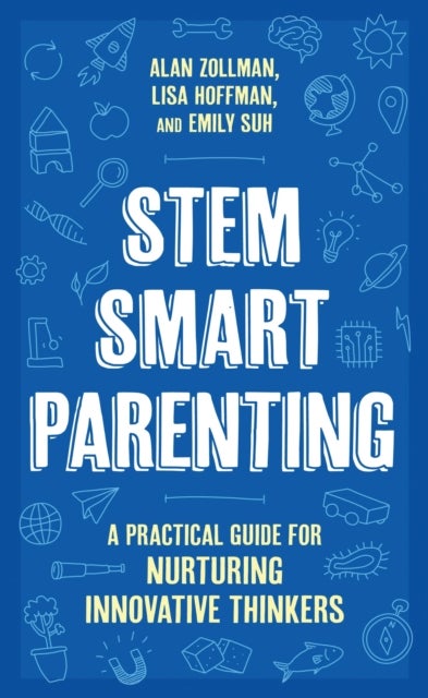 STEM SMART Parenting - A Practical Guide for Nurturing Innovative Thinkers