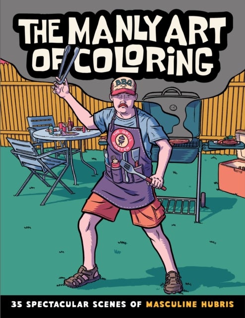 Manly Art of Coloring - 35 Spectacular Scenes of Masculine Hubris