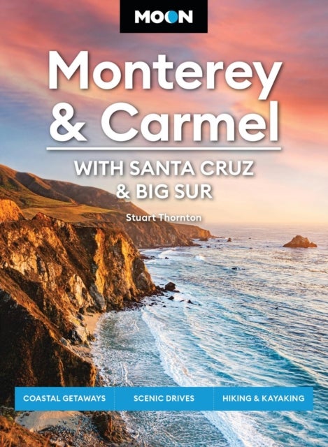 Moon Monterey & Carmel: With Santa Cruz & Big Sur - Coastal Getaways, Scenic Drives, Hiking & Kayaking