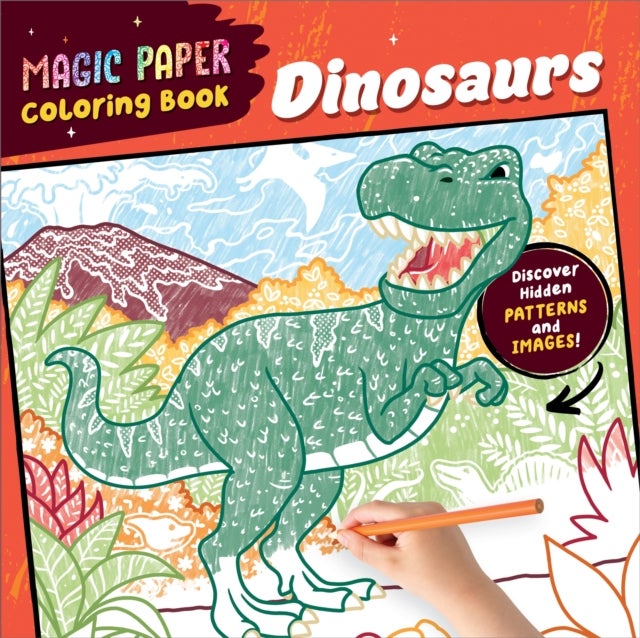 Magic Paper Coloring Book Dinosaurs - A Dinosaur Pencil Colouring Book for Kids Aged 4-8 with Hidden Patterns on Every Page