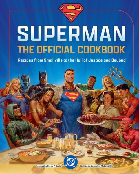 DC: Superman: The Official Cookbook - Recipes from Smallville to the Hall of Justice and Beyond