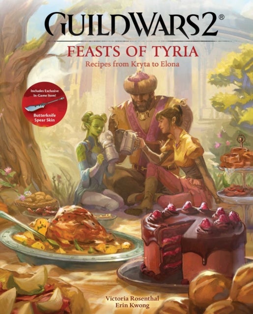 Guild Wars 2: Feasts of Tyria - Recipes from Kryta to Elona