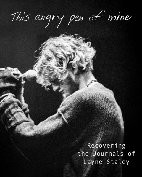 This Angry Pen of Mine - Recovering the Journals of Layne Staley