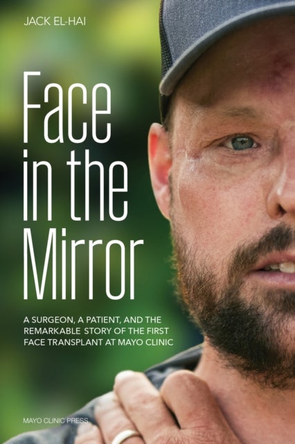 Face in the Mirror - How Medical Science Gave a Man a New Face and Restored His True Identity