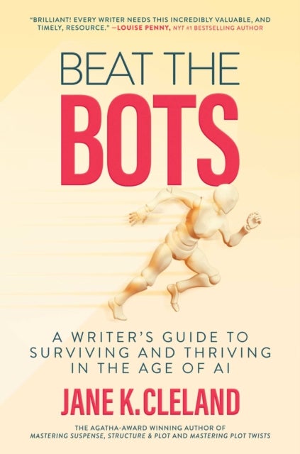 Beat the Bots - A Writer's Guide to Surviving and Thriving in the Age of AI