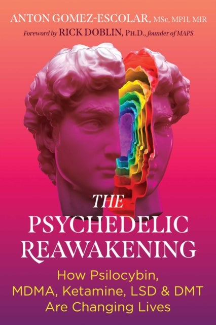 The Psychedelic Reawakening - How Psilocybin, MDMA, Ketamine, LSD, and DMT Are Changing Lives