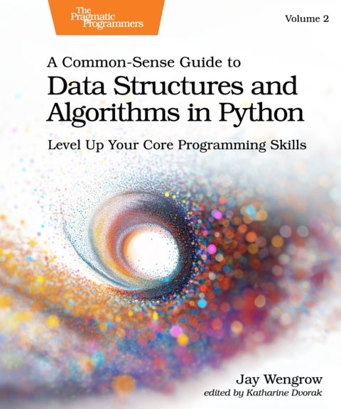 A Common-Sense Guide to Data Structures and Algorithms in Python, Volume 2 - Level Up Your Core Programming Skills