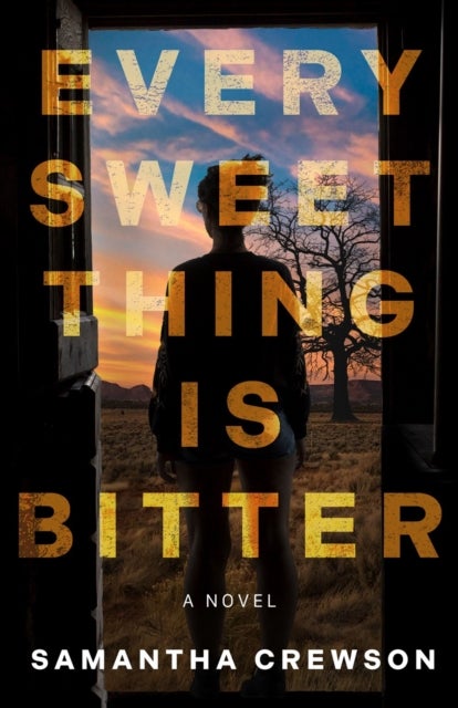 Every Sweet Thing Is Bitter - A Novel