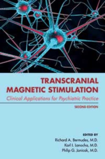 Transcranial Magnetic Stimulation - Clinical Applications for Psychiatric Practice