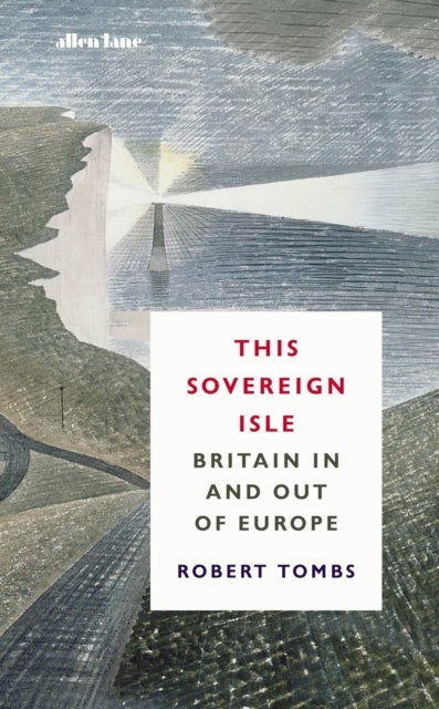 This Sovereign Isle. Britain In and Out of Europe