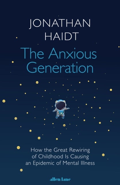 The Anxious Generation - How the Great Rewiring of Childhood Is Causing an Epidemic of Mental Illness