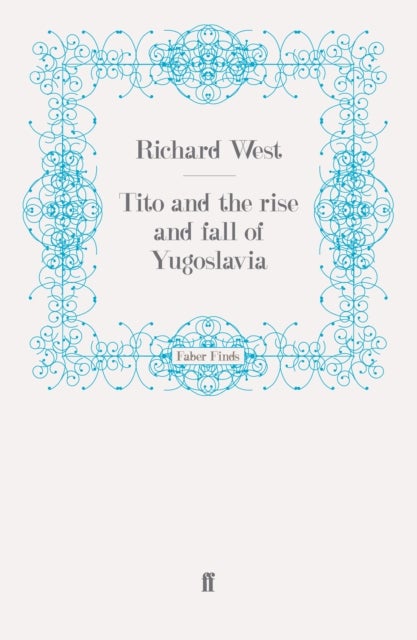 Tito and the Rise and Fall of Yugoslavia
