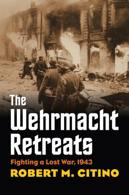 The Wehrmacht Retreats - Fighting a Lost War, 1943