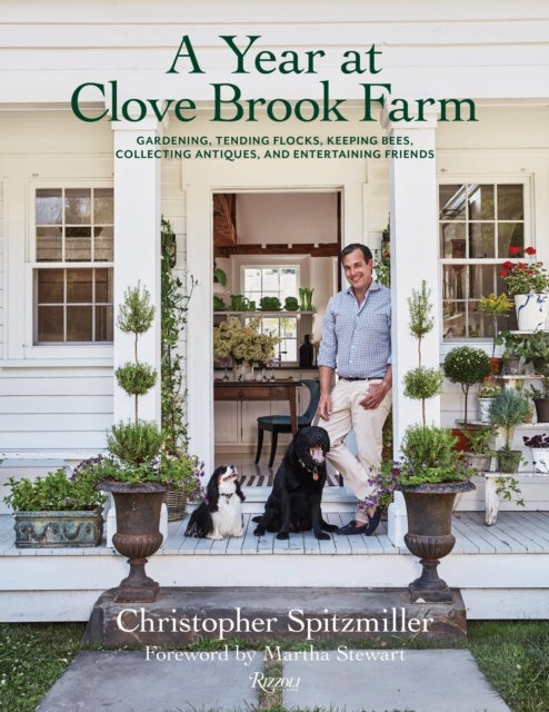 A Year at Clove Brook Farm - Gardening, Tending Flocks, Keeping Bees, Collecting Antiques, and Entertaining Friends