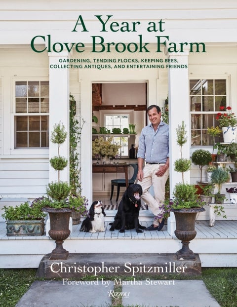 A Year at Clove Brook Farm - Gardening, Tending Flocks, Keeping Bees, Collecting Antiques, and Entertaining Friends