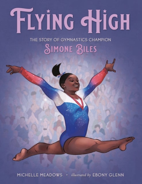 Flying High - The Story of Gymnastics Champion Simone Biles