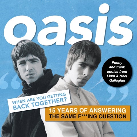 Oasis: When are you getting back together? - Funny and frank quotes from Liam & Noel Gallagher