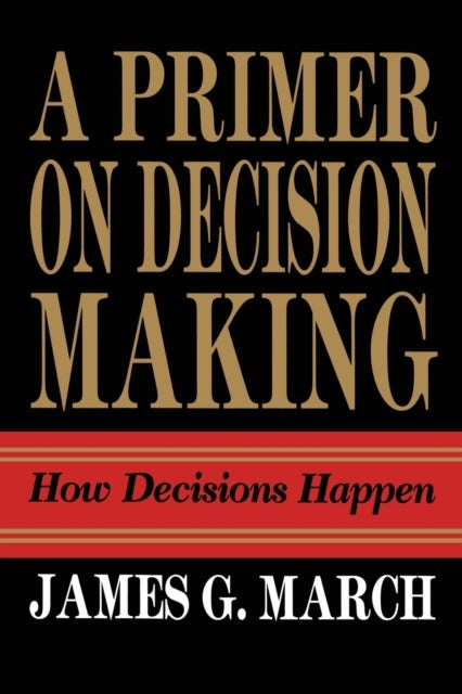 Primer on Decision Making: How Decisions Happen - How Decisions Happen