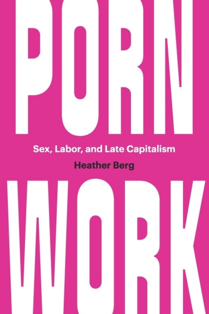 Porn Work - Sex, Labor, and Late Capitalism
