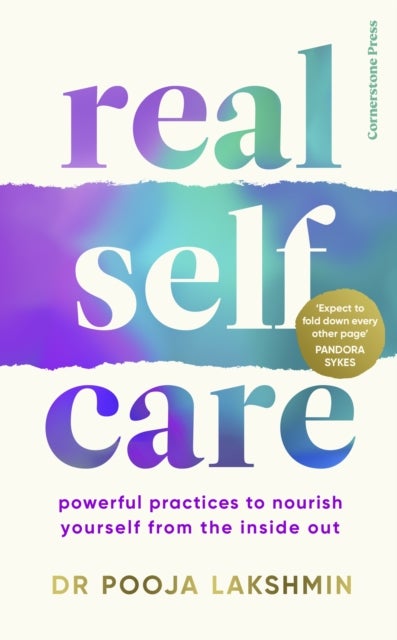 Real Self-Care: Powerful Practices to Nourish Your
