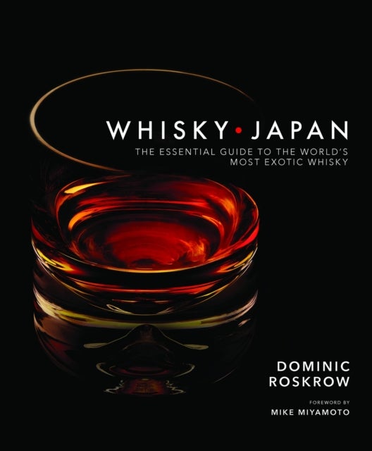 Whisky Japan - The Essential Guide to the World's Most Exotic Whisky