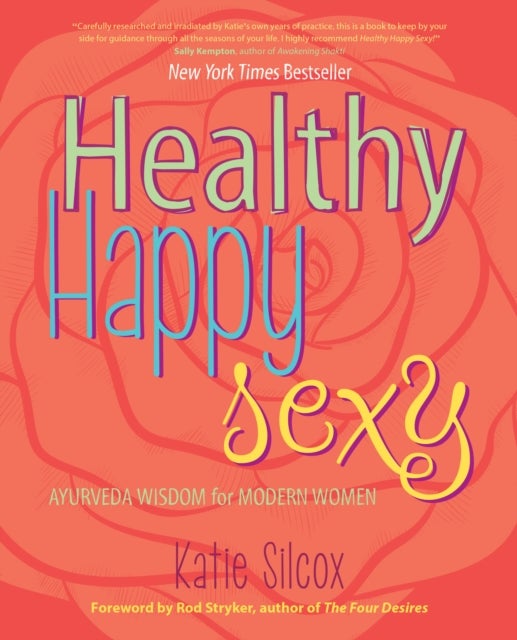 Healthy Happy Sexy - Ayurveda Wisdom for Modern Women