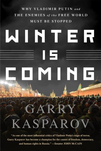 Winter Is Coming - Why Vladimir Putin and the Enemies of the Free World Must Be Stopped