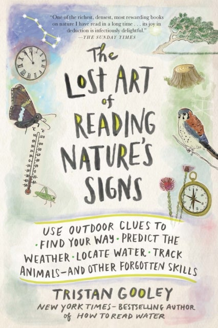 Lost Art of Reading Nature's Signs - Use Outdoor Clues to Find Your Way, Predict the Weather, Locate Water, Track Animals - and Other Forgotten Skills