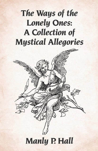 The Ways of the Lonely Ones - A Collection of Mystical Allegories Paperback
