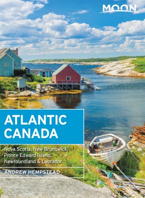 Moon Atlantic Canada (Tenth Edition) - Nova Scotia, New Brunswick, Prince Edward Island, Newfoundland & Labrador