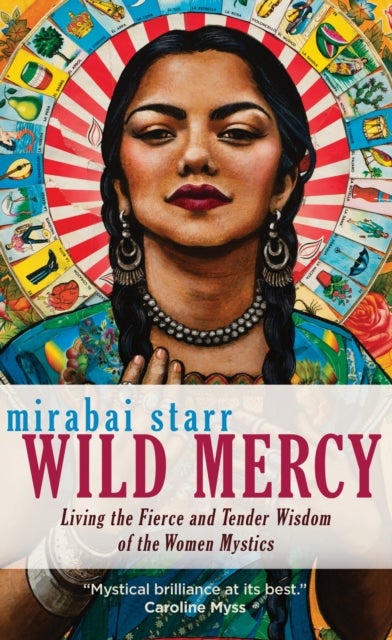 Wild Mercy - Living the Fierce and Tender Wisdom of the Women Mystics