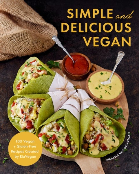 Simple and Delicious Vegan - 100 Vegan and Gluten-Free Recipes Created by ElaVegan (Plant Based, Raw Food)