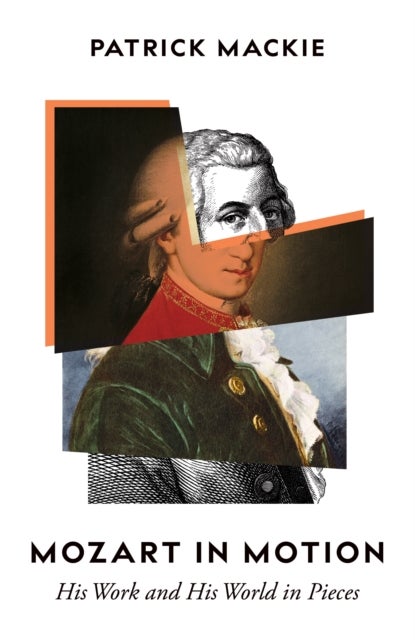 Mozart in Motion - His Work and His World in Pieces