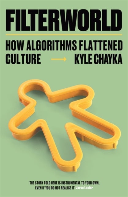 Filterworld - How Algorithms Flattened Culture