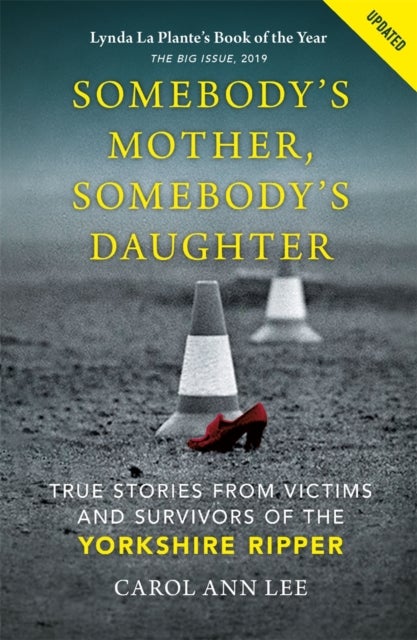 Somebody's Mother, Somebody's Daughter - True Stories from Victims and Survivors of the Yorkshire Ripper