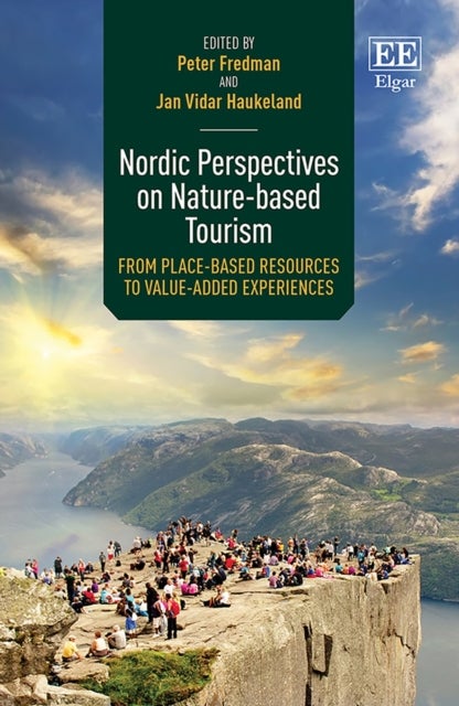 Nordic Perspectives on Nature-based Tourism - From Place-based Resources to Value-added Experiences