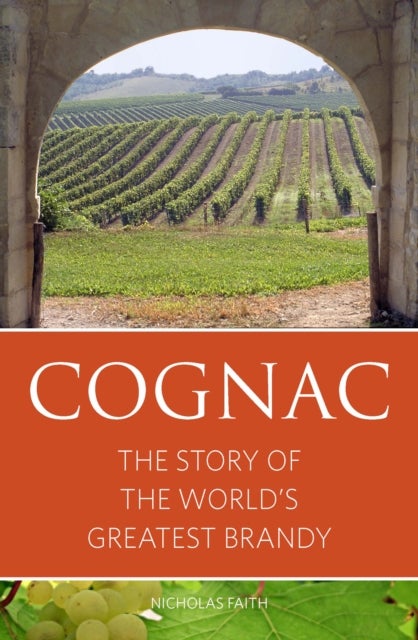 Cognac: The story of the world's greatest brandy